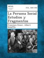 La Persona Social Estudios y Fragmentos di Francisco Giner, Albert Schaffle edito da Gale, Making of Modern Law