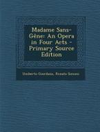 Madame Sans-Gene: An Opera in Four Acts di Umberto Giordano, Renato Simoni edito da Nabu Press