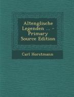 Altenglische Legenden ... - Primary Source Edition di Carl Horstmann edito da Nabu Press