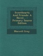 Sweethearts and Friends: A Novel... - Primary Source Edition di Maxwell Gray edito da Nabu Press