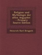 Religion Und Mythologie Der Alten Aegypter. di Heinrich Karl Brugsch edito da Nabu Press
