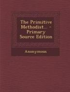 The Primitive Methodist... - Primary Source Edition di Anonymous edito da Nabu Press