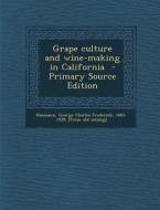 Grape Culture and Wine-Making in California - Primary Source Edition edito da Nabu Press