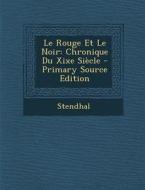 Le Rouge Et Le Noir: Chronique Du Xixe Siecle - Primary Source Edition di Stendhal edito da Nabu Press