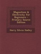 Magnetism & Electricity for Beginners - Primary Source Edition di Harry Edwin Hadley edito da Nabu Press