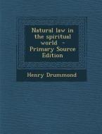 Natural Law in the Spiritual World di Henry Drummond edito da Nabu Press