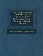 The Comprehensive Commentary on the Holy Bible: Ruth-Psalm LXIII - Primary Source Edition di Matthew Henry, Thomas Scott edito da Nabu Press