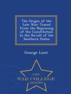 The Origin Of The Late War di George Lunt edito da War College Series