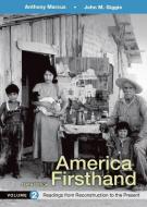America Firsthand, Volume 2: Readings from Reconstruction to Present di Anthony Marcus, John M. Giggie, David Burner edito da BEDFORD BOOKS