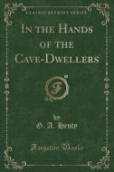 In The Hands Of The Cave-dwellers (classic Reprint) di G a Henty edito da Forgotten Books