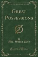 Great Possessions (classic Reprint) di Mrs Wilfrid Ward edito da Forgotten Books