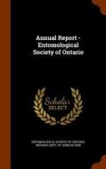 Annual Report - Entomological Society Of Ontario edito da Arkose Press