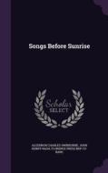 Songs Before Sunrise di Algernon Charles Swinburne, John Henry Nash, Florence Press Bkp Cu-Banc edito da Palala Press