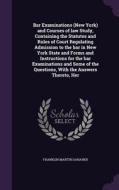 Bar Examinations (new York) And Courses Of Law Study, Containing The Statutes And Rules Of Court Regulating Admission To The Bar In New York State And di Franklin Martin Danaher edito da Palala Press
