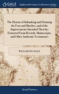 The History Of Imbanking And Draining Th di WILLIAM DUGDALE edito da Lightning Source Uk Ltd