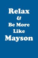 Relax & Be More Like Mayson Affirmations Workbook Positive Affirmations Workbook Includes di Affirmations World edito da Positive Life