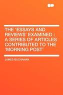 The 'Essays and Reviews' Examined di James Buchanan edito da HardPress Publishing