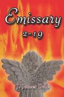 Emissary 2-19 di J James Dale edito da America Star Books