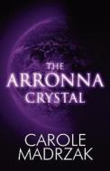 The Arronna Crystal di Carole Madrzak edito da America Star Books