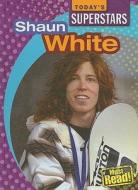 Shaun White di Mike Kennedy edito da Gareth Stevens Publishing