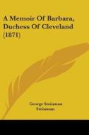A Memoir Of Barbara, Duchess Of Cleveland (1871) di George Steinman Steinman edito da Kessinger Publishing, Llc