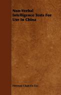Non-Verbal Intelligence Tests for Use in China di Herman Chan-En Liu edito da Braithwaite Press
