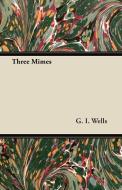 Three Mimes di G. I. Wells edito da Bente Press