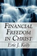 Financial Freedom In Christ di Eric J Kelly edito da America Star Books