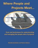 Where People and Projects Meet: Tools and Techniques for Understanding and Managing the People Side of Projects di Mariette Keshishian, Patricia Walkow edito da Createspace