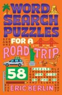 Word Search Puzzles for a Road Trip di Eric Berlin edito da PUZZLEWRIGHT