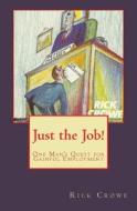 Just the Job di Rick Crowe edito da Createspace