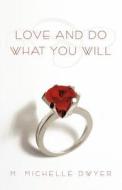 Love And Do What You Will di M Michelle Dwyer edito da Iuniverse