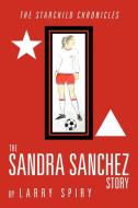 The Sandra Sanchez Story di Larry Spiry edito da Xlibris