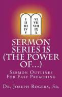 Sermon Series 1s (the Power Of...): Sermon Outlines for Easy Preaching di Sr. Dr Joseph Roosevelt Rogers edito da Createspace