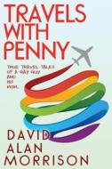 Travels with Penny, Or, True Travel Tales of a Gay Guy and His Mom di David Alan Morrison edito da Createspace