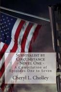 Survivalist by Circumstance - Novel One: A Compilation of Episodes One to Seven di Cheryl L. Cholley edito da Createspace