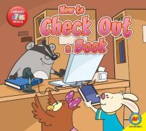 How to Check Out a Book di Amanda Stjohn edito da AV2 BY WEIGL