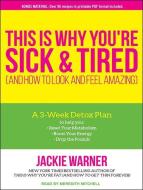 This Is Why You're Sick and Tired: And How to Look and Feel Amazing di Jackie Warner edito da Tantor Audio