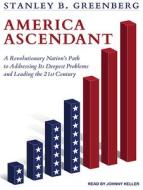 America Ascendant: A Revolutionary Nation's Path to Addressing Its Deepest Problems and Leading the 21st Century di Stanley B. Greenberg edito da Tantor Audio