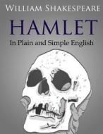 Hamlet in Plain and Simple English di William Shakespeare, Bookcaps edito da Createspace