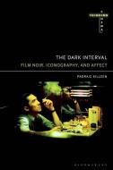 The Dark Interval: Film Noir, Iconography, and Affect di Padraic Killeen edito da BLOOMSBURY ACADEMIC