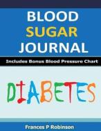 Blood Sugar Journal: Keep Record of Your Blood Sugar di Frances P. Robinson edito da Createspace