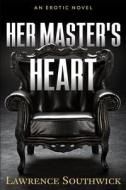Her Master's Heart di Lawrence Southwick III edito da Createspace