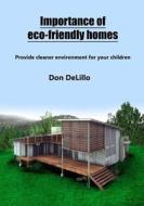 Importance of Eco-Friendly Homes: Provide Cleaner Environment for Your Children di Don DeLillo edito da Createspace