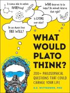 What Would Plato Do?: 150 Philosophical Questions That Could Change Your Life di D. E. Wittkower edito da ADAMS MEDIA