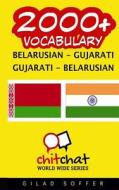 2000+ Belarusian - Gujarati Gujarati - Belarusian Vocabulary di Gilad Soffer edito da Createspace