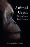 Animal Crisis di Alice Crary, Lori Gruen edito da Polity Press