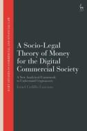 A Socio-Legal Theory Of Money For The Digital Commercial Society di Cedillo Lazcano Israel Cedillo Lazcano edito da Bloomsbury Publishing (UK)