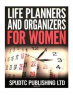 Life Planners and Organizers for Women di Spudtc Publishing Ltd edito da Createspace