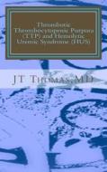 Thrombotic Thrombocytopenic Purpura (Ttp) and Hemolytic Uremic Syndrome (Hus): Fast Focus Study Guide di Jt Thomas MD edito da Createspace